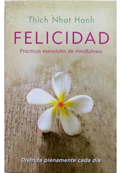 Felicidad Practicas esenciales de mindfulness