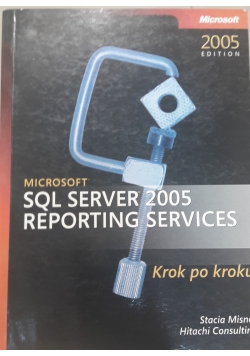 Microsoft SQL Server 2005 Reporting Services. Krok po kroku + CD