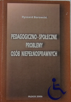 Pedagogiczno-społeczne problemy osób niepełnosprawnych