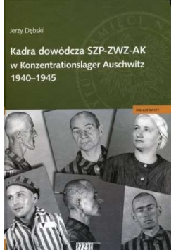 Kadra dowódcza SZP ZWZ AK w Konzentrationslager Auschwitz 1940 - 1945