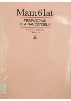 Mam 6 lat . Przewodnik dla nauczyciela