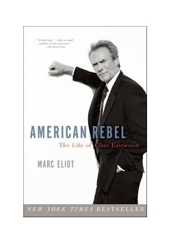American rebel, the life of Clint Eastwood