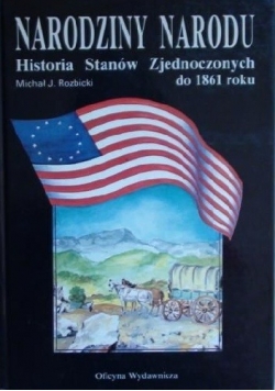 Narodziny narodu. Historia Stanów Zjednoczonych do 1861 roku