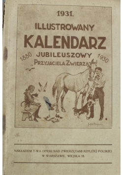 Illustrowany kalendarz jubileuszowy przyjaciela zwierząt na rok 1931