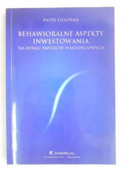 Behawioralne aspekty inwestowania na rynku papierów wartościowych