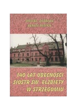 140 lat obecności  sióstr św. Elżbiety w Strzegomiu