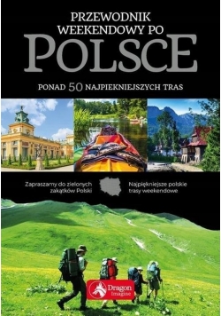 Przewodnik weekendowy po Polsce 56 najpiękniejszych tras