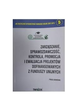 Zarządzanie, sprawozdawczość, kontrola, promocja  i ewaluacja projektów dofinansowanych z funduszy unijnych