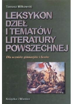 Leksykon dzieł i tematów literatury powszechnej. Dla uczniów gimnazjów i liceów