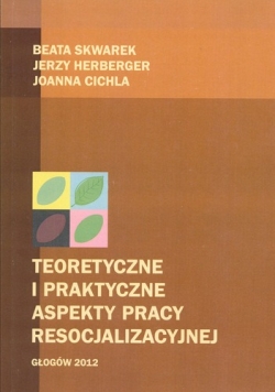 Teoretyczne i praktyczne aspekty pracy resocjalizacyjnej