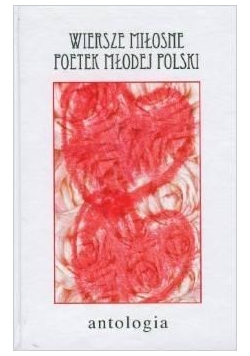 Wiersze miłosne poetek Młodej Polski. Antologia