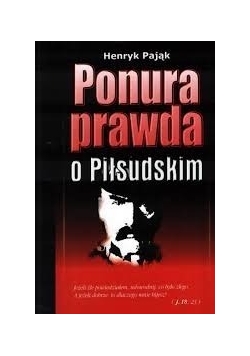 Ponura prawda o Piłsudskim