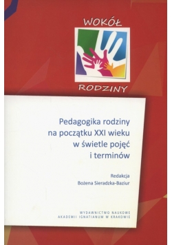 Pedagogika rodziny na początku XXI wieku w świetle pojęć i terminów