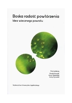 Boska radość powtórzenia Idea wiecznego powrotu