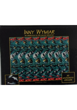 Inny wymiar. Nie uwierzysz w to, póki sam nie zobaczysz!