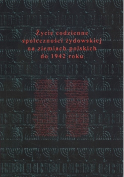 Życie codzienne społeczności żydowskiej na ziemiach polskich do 1942 roku