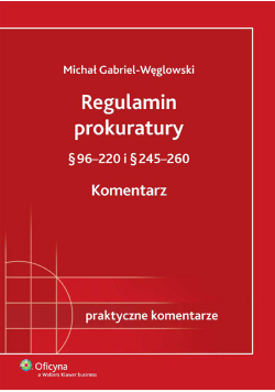 Regulamin prokuratury § 96-220 i § 245-260 Komentarz