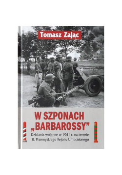 W szponach Barbarossy Działania wojenne w 1941 na terenie 8. Przemyskiego Rejonu Umocnionego