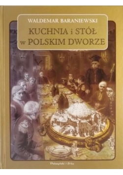Kuchnia i stół w polskim dworze