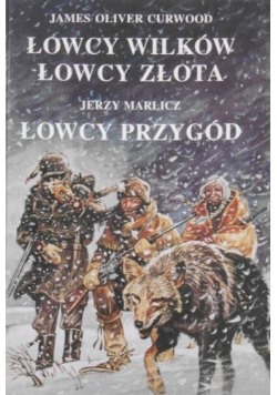 Łowcy wilków. Łowcy złota. Łowca przygód