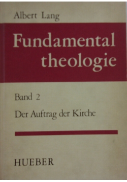 Fundamental theologie Band 2 Der Auftrag der Kirche