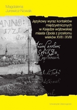 Językowy wyraz kontaktów międzyetnicznych w Księdze wójtowskiej miasta Opola z przełomu wieków XVII i XVIII