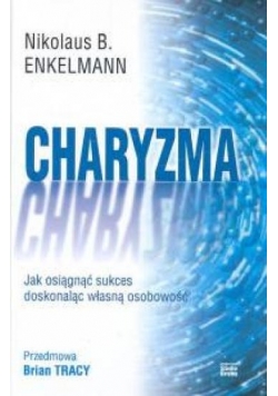 Charyzma Jak osiągnąć sukces doskonaląc własną osobowość