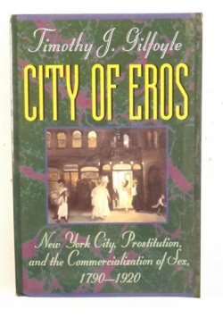 City of Eros: New York City, Prostitution, and the Commercialization of Sex, 1790-1920