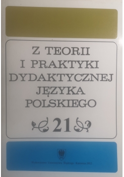 Z teorii i praktyki dydaktycznej języka polskiego 21
