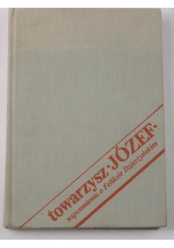 Towarzysz Józef. Wspomnienia o Feliksie Dzierżyńskim