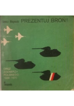 Prezentuj broń! Oręż żołnierza polskiego 1939-1970