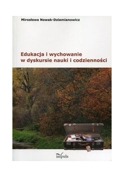 Edukacja i wychowanie w dyskursie nauki i codzienności