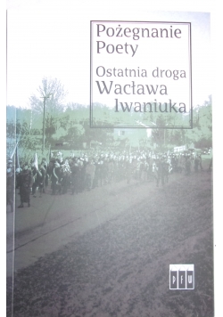 Pożegnanie poety: Ostatnia droga Wacława Iwaniuka