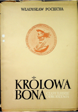 Królowa Bona Czasy i ludzie odrodzenia Tom IV