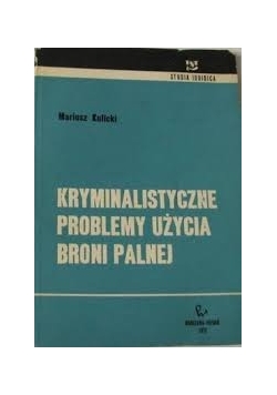 Kryminalistyczne problemy użycia broni palnej