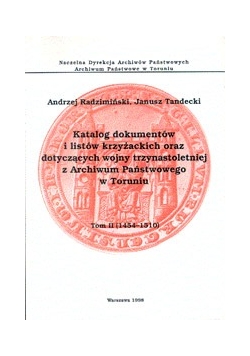 Katalog dokumentów i listów krzyżackich oraz dotyczących wojny trzynastoletniej z Archiwum Państwowego w Toruniu, tom II (1251-1454)