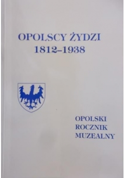 Łuszczewska Barbara (red.) - Opolscy Żydzi 1812-1938