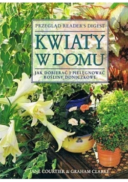 Kwiaty w domu Jak dobierać i pielęgnować rośliny doniczkowe