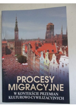 Procesy migracyjne w kontekście przemian kulturowo – cywilizacyjnych