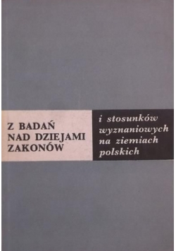 Z badań nad dziejami zakonów i stosunków wyznaniowych na ziemiach polskich