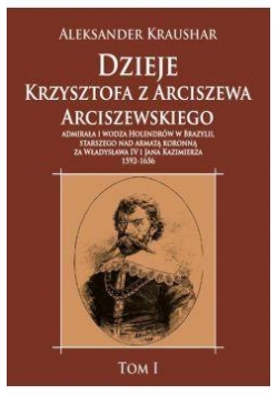 Dzieje Krzysztofa z Arciszewa Arciszewskiego T.1