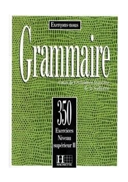 Grammaire 350 exercices - niveau superieur II