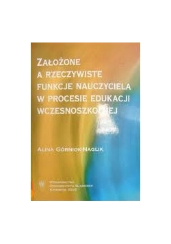 Założone a rzeczywiste funkcje nauczyciela w procesie edukacji wczesnoszkolnej
