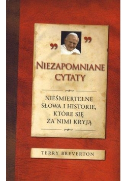 Niezapomniane cytaty. Nieśmiertelne słowa i ...