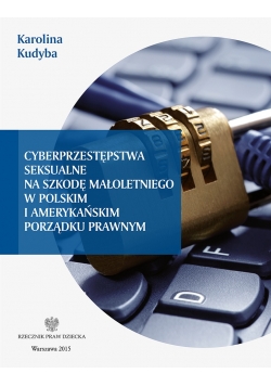 Cyberprzestępstwa seksualne na szkodę małoletniego w polskim i amerykańskim porządku prawnym