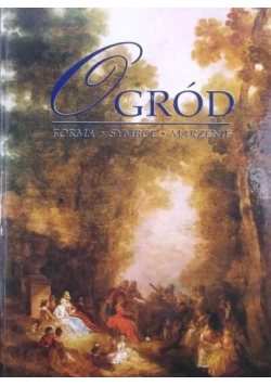 Ogród. Forma, symbole, marzenie