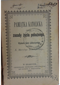 Pamiątka katolicka czyli zasady życia pobożnego , 1897 r.