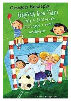 Drużyna pani Miłki czyli o szacunku odwadze i innych wartościach
