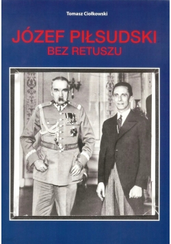 Józef Piłsudski bez retuszu