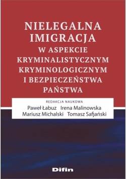 Nielegalna imigracja w aspekcie kryminalistycznym, kryminologicznym i bezpieczeństwa państwa
